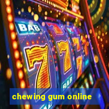 chewing gum online